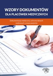 : Wzory dokumentów dla placówek medycznych. Dokumentacja medyczna, ochrona danych osobowych, praw pacjenta - ebook