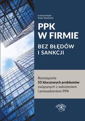 : PPK W FIRMIE BEZ BŁĘDÓW I SANKCJI. Rozwiązania 55 kluczowych problemów związanych z wdrożeniem i prowadzeniem PPK - ebook