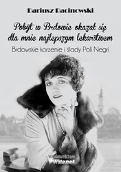 : "Pobyt w Brdowie okazał się dla mnie najlepszym lekarstwem". Brdowskie korzenie i ślady Poli Negri. - ebook