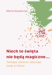 : Niech te święta nie będą magiczne... Teologia, historia i obyczaje świąt w Polsce - ebook