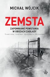 : Zemsta. Zapomniane powstania w obozach Zagłady: Treblinka, Sobibór, Auschwitz-Birkenau - ebook